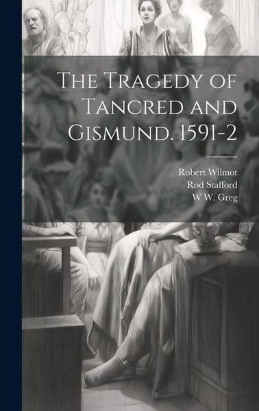 Produktbild: The Tragedy of Tancred and Gismund. 1591-2