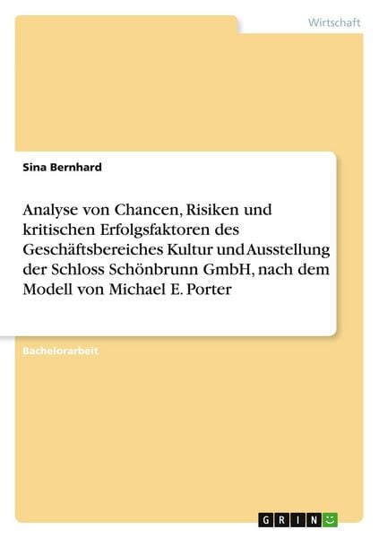 Produktbild: Analyse von Chancen, Risiken und kritischen Erfolgsfaktoren des Gesch&auml;ftsbereiches Kultur und Ausstellung der Schloss Sch&ouml;nbrunn GmbH, nach dem Modell von Michael E. Porter