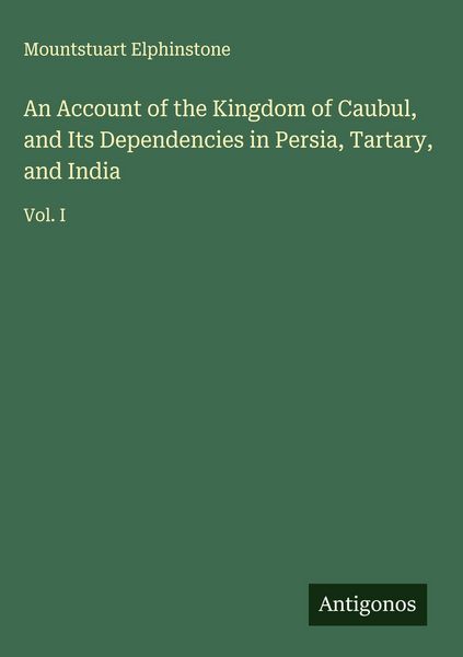 Produktbild: An Account of the Kingdom of Caubul, and Its Dependencies in Persia, Tartary, and India