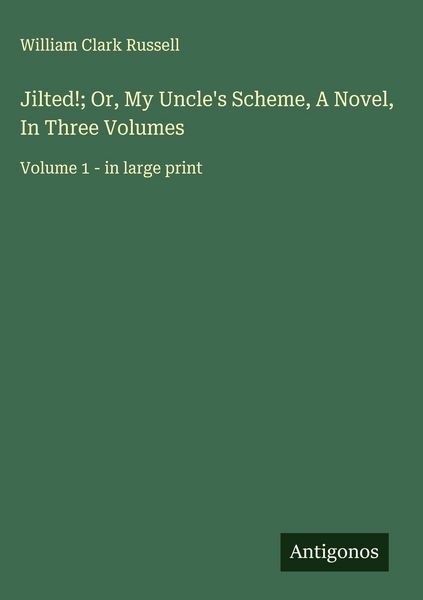 Produktbild: Jilted!; Or, My Uncle's Scheme, A Novel, In Three Volumes