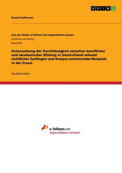 Produktbild: Untersuchung der Durchl&auml;ssigkeit zwischen beruflicher und akademischer Bildung in Deutschland anhand rechtlicher Sachlagen und Analyse existierender Beispiele in der Praxis