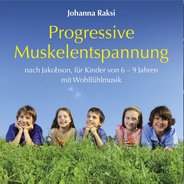 Progressive Muskelentspannung nach Jakobson-für Kinder von 6-9 Jahren mit Wohlfühlmusik - Johanna Raksi, Audio, 9783893215676