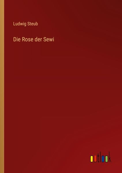 Die Rose der Sewi, Taschenbuch von Ludwig Steub, Outlook, 9783368482848