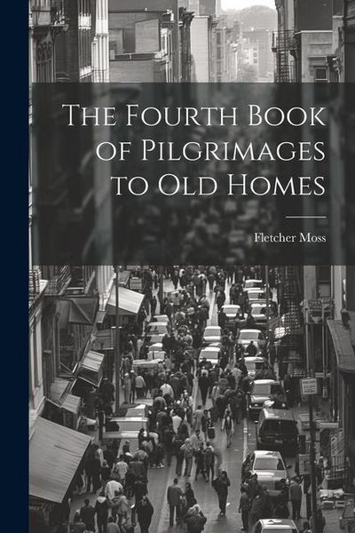 Produktbild: The Fourth Book of Pilgrimages to Old Homes