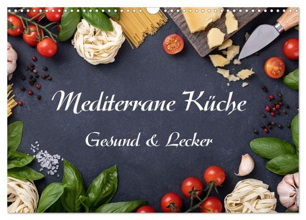 Produktbild: Mediterrane K&uuml;che - Gesund & Lecker (Wandkalender 2026 DIN A3 quer), CALVENDO Monatskalender