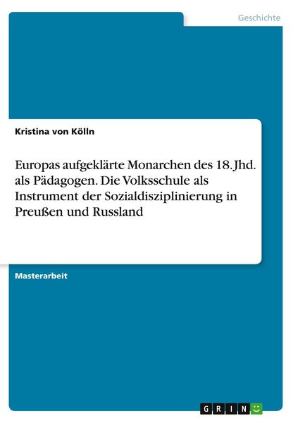Produktbild: Europas aufgekl&auml;rte Monarchen des 18. Jhd. als P&auml;dagogen. Die Volksschule als Instrument der Sozialdisziplinierung in Preu&szlig;en und Russland