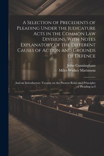 Produktbild: A Selection of Precedents of Pleading Under the Judicature Acts in the Common law Divisions. With Notes Explanatory of the Different Causes of Action
