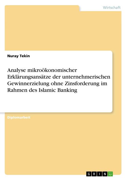 Produktbild: Analyse mikro&ouml;konomischer Erkl&auml;rungsans&auml;tze der unternehmerischen Gewinnerzielung ohne Zinsforderung im Rahmen des Islamic Banking