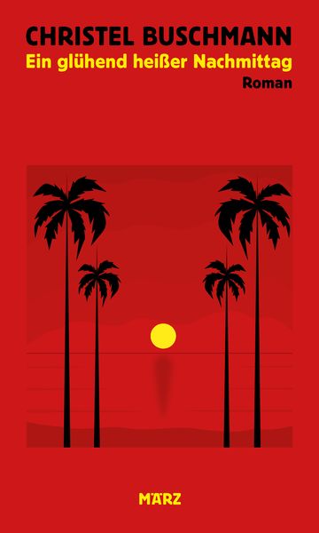 Ein glühend heißer Nachmittag, Gebundene Ausgabe von Christel Buschmann, MÄRZ Verlag, 978-3-7550-0040-2