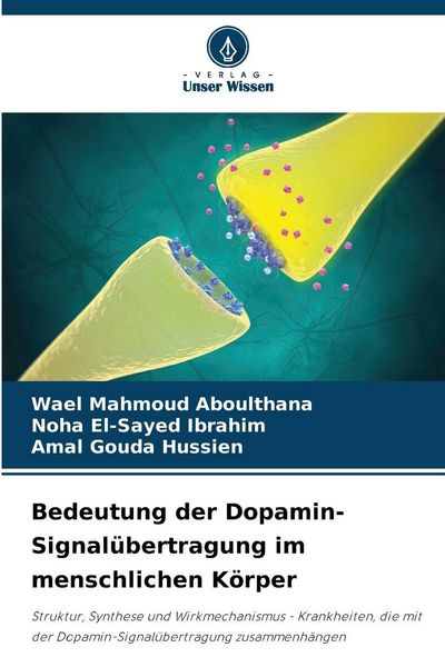 Bedeutung der Dopamin-Signalübertragung im menschlichen Körper, Taschenbuch von Wael Mahmoud Aboulthana , Noha El-Sayed Ibrahim , Amal Gouda Hussien,