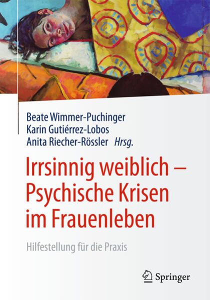 Irrsinnig weiblich - Psychische Krisen im Frauenleben, Taschenbuch von , Springer Berlin, 9783662484357