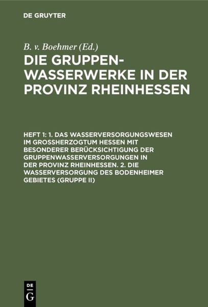Produktbild: 1. Das Wasserversorgungswesen im Gro&szlig;herzogtum Hessen mit besonderer Ber&uuml;cksichtigung der Gruppenwasserversorgungen in der Provinz Rheinhessen. 2. Die
