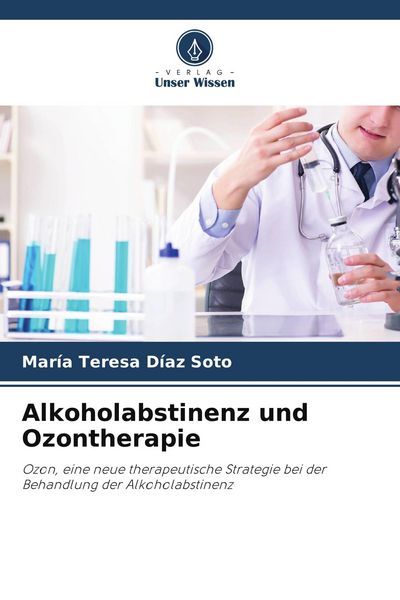 Alkoholabstinenz und Ozontherapie, Taschenbuch von María Teresa Díaz Soto, Verlag Unser Wissen, 9786204699219