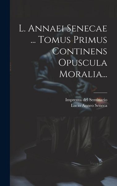 Produktbild: L. Annaei Senecae ... Tomus Primus Continens Opuscula Moralia...