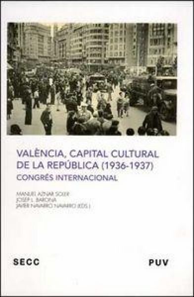 Produktbild: Val&egrave;ncia, capital cultural de la Rep&uacute;blica (1936-1937) : congr&eacute;s internacional, celebrado del 27 al 30 de noviembre de 2007 en Valencia
