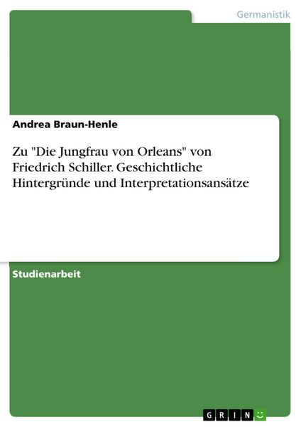 Produktbild: Friedrich Schiller: 'Die Jungfrau von Orleans' - Geschichtliche Hintergr&uuml;nde und Interpretationsans&auml;tze
