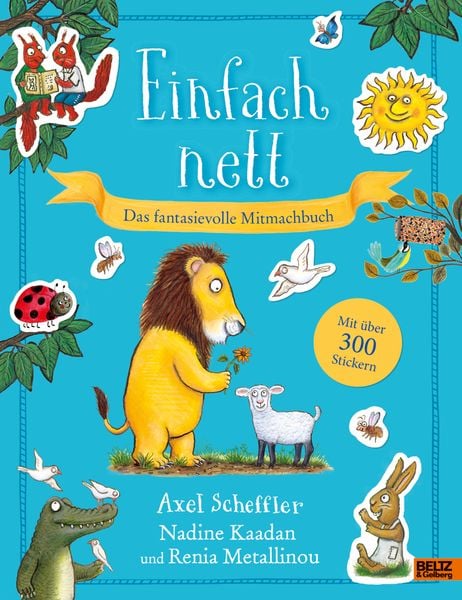 Einfach nett. Das fantasievolle Mitmachbuch, Taschenbuch von Axel Scheffler , Renia Metallinou , Nadine Kaadan, Beltz Verlagsgruppe GmbH & Co. KG,
