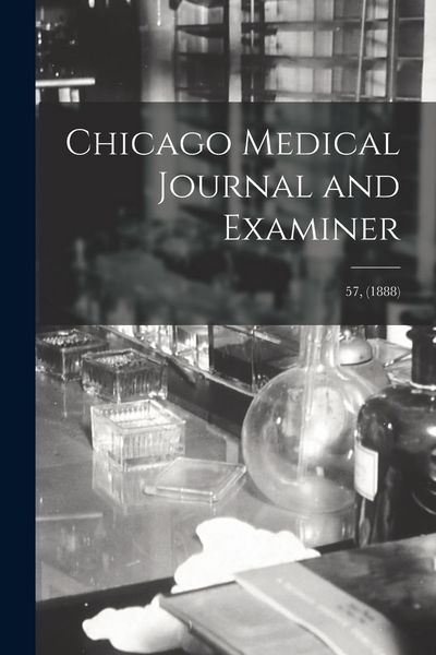Produktbild: Chicago Medical Journal and Examiner; 57, (1888)