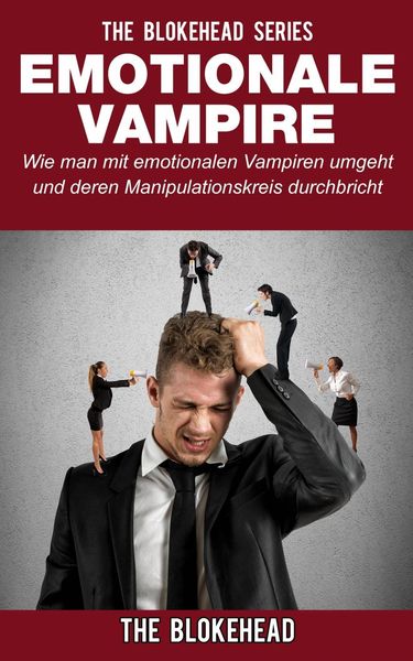 Produktbild: Emotionale Vampire: Wie man mit emotionalen Vampiren umgeht & deren Manipulationskreis durchbricht