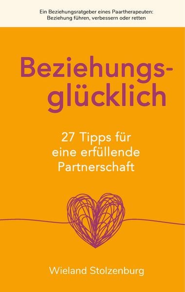 Produktbild: Beziehungsgl&uuml;cklich: 27 Tipps f&uuml;r eine erf&uuml;llende Partnerschaft