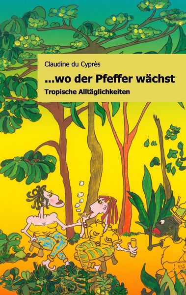 ..wo der Pfeffer wächst, Taschenbuch von Claudine du Cyprès, BoD – Books on Demand, 9783842358065