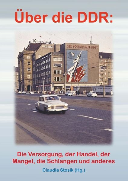 Produktbild: Hans H&uuml;fner: &Uuml;ber die DDR: Die Versorgung, der Handel, der Mangel, die Schlangen und anderes