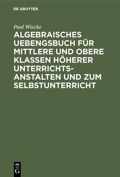 Produktbild: Algebraisches Uebengsbuch f&uuml;r mittlere und obere Klassen h&ouml;herer Unterrichtsanstalten und zum Selbstunterricht