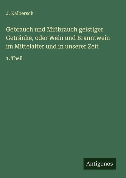 Produktbild: Gebrauch und Mi&szlig;brauch geistiger Getr&auml;nke, oder Wein und Branntwein im Mittelalter und in unserer Zeit