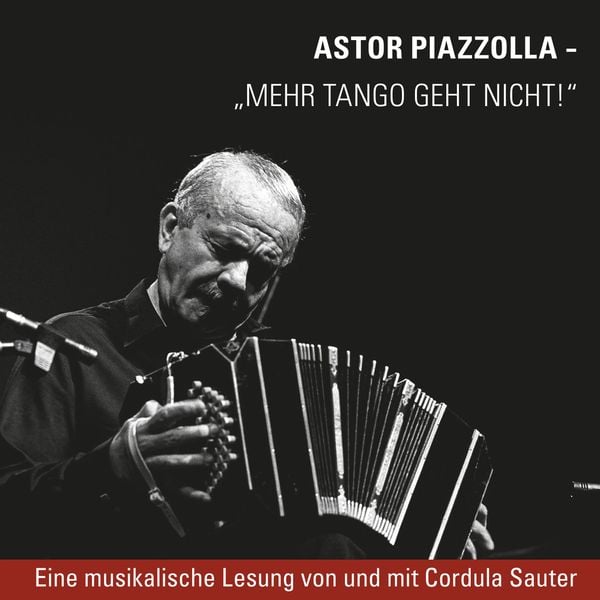 Piazzolla - Mehr Tango geht nicht - Cordula Sauter, Audio, 4020796482978