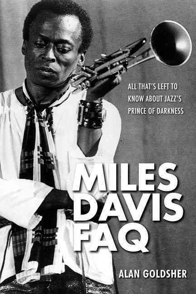 Produktbild: Miles Davis FAQ: All That's Left to Know about Jazz's Prince of Darkness