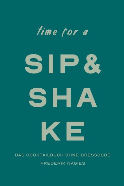 Produktbild: Sip & Shake: Dein Cocktailbuch ohne Dresscode