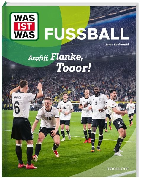 WAS IST WAS Fußball. Anpfiff, Flanke, Tooor!, Gebundene Ausgabe von Jonas Kozinowski, Tessloff Verlag Ragnar Tessloff GmbH & Co. KG, 9783788682149