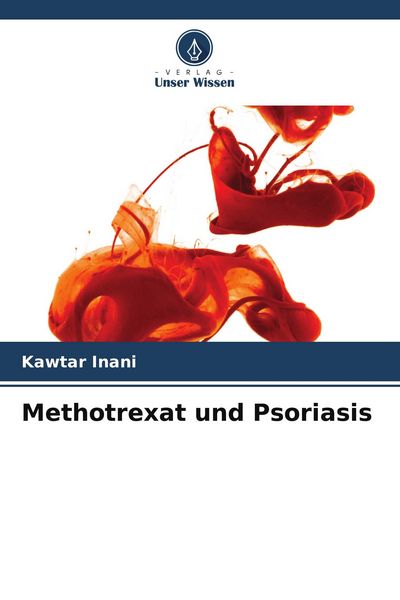 Methotrexat und Psoriasis, Taschenbuch von Kawtar Inani, Verlag Unser Wissen, 9786205793145
