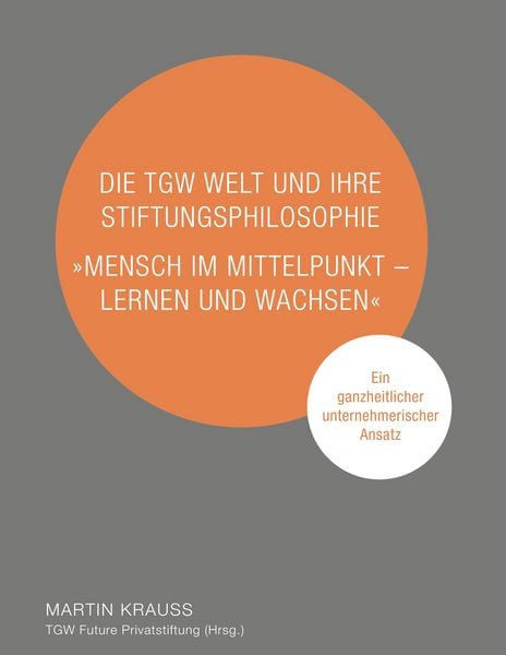 Produktbild: Die TGW Welt und ihre Stiftungsphilosophie. "Mensch im Mittelpunkt - lernen und wachsen"