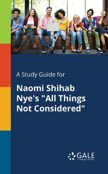 A Study Guide for Naomi Shihab Nye's 'All Things Not Considered'