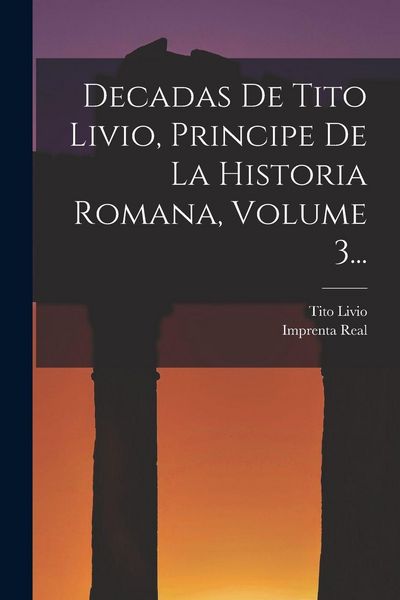 Produktbild: Decadas De Tito Livio, Principe De La Historia Romana, Volume 3...