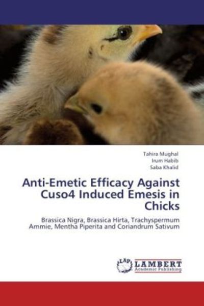 Mughal, T: Anti-Emetic Efficacy Against Cuso4 Induced Emesis, Taschenbuch von Tahira Mughal , Irum Habib , Saba Khalid, LAP LAMBERT Academic