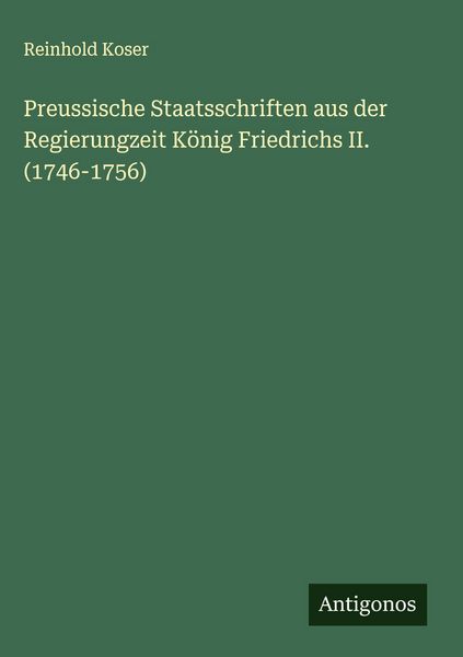 Produktbild: Preussische Staatsschriften aus der Regierungzeit K&ouml;nig Friedrichs II. (1746-1756)