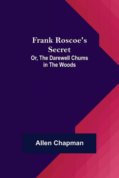 Produktbild: Frank Roscoe's Secret; Or, the Darewell Chums in the Woods