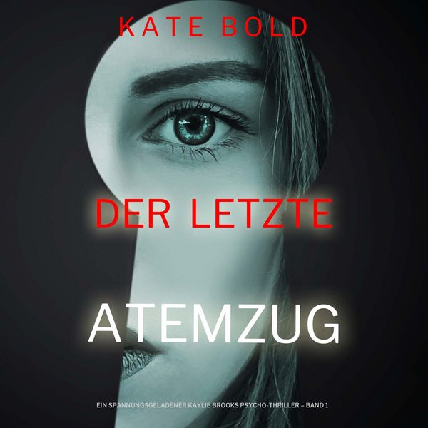 Produktbild: Der letzte Atemzug (Ein spannungsgeladener Kaylie Brooks Psycho-Thriller &ndash; Band 1)