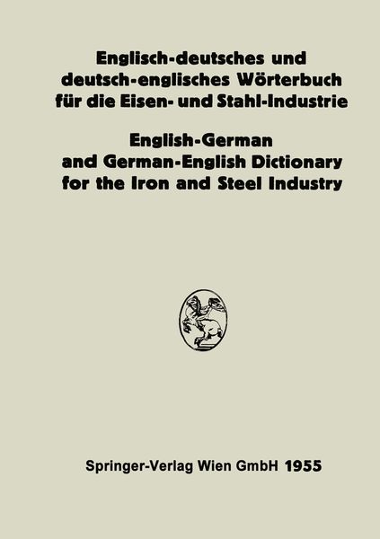 Englisch-deutsches und deutsch-englisches Wörterbuch für die Eisen- und Stahl-Industrie / English-German and German-English Dictionary for the Iron