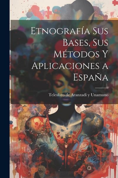 Produktbild: Etnograf&iacute;a sus bases, sus m&eacute;todos y aplicaciones a Espa&ntilde;a