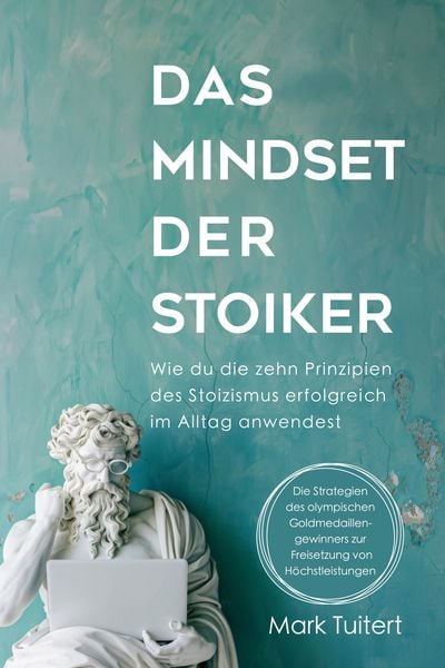 Das Mindset der Stoiker, Gebundene Ausgabe von Mark Tuitert, Finanzbuch Verlag, 978-3-95972-816-4