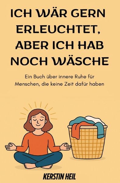 Ich wär gern erleuchtet, aber ich hab noch Wäsche, Taschenbuch von Kerstin Heil, Epubli, 9783819756887