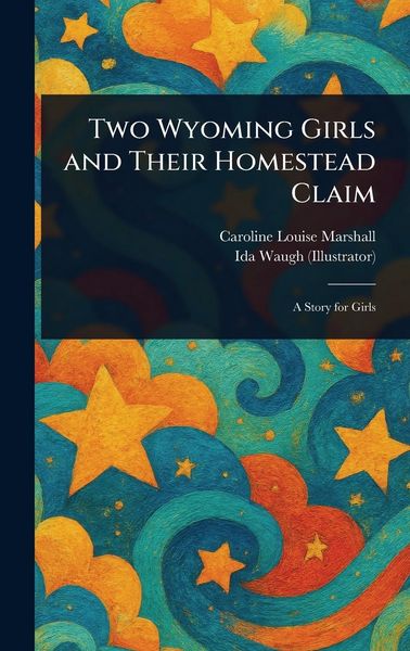 Produktbild: Two Wyoming Girls and Their Homestead Claim