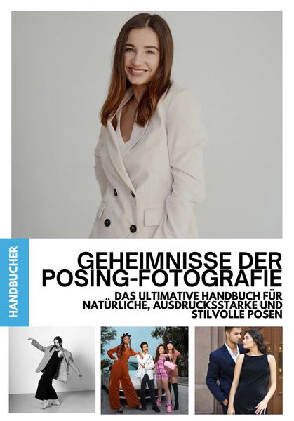 Produktbild: Geheimnisse der Posing-Fotografie: Das ultimative Handbuch f&uuml;r nat&uuml;rliche, ausdrucksstarke und stilvolle Posen