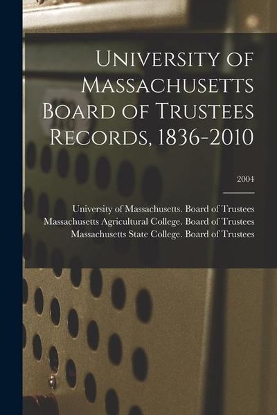 Produktbild: University of Massachusetts Board of Trustees Records, 1836-2010; 2004