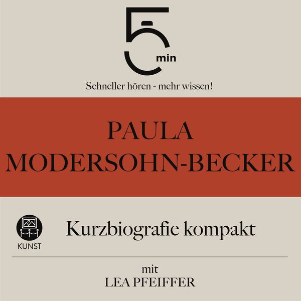 Paula Modersohn-Becker: Kurzbiografie kompakt - 5 Minuten , 5 Minuten Biografien , Lea Pfeiffer, Audio, 9783754511473