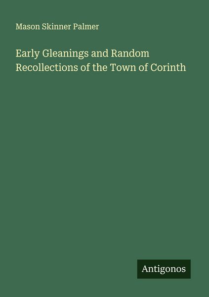 Produktbild: Early Gleanings and Random Recollections of the Town of Corinth