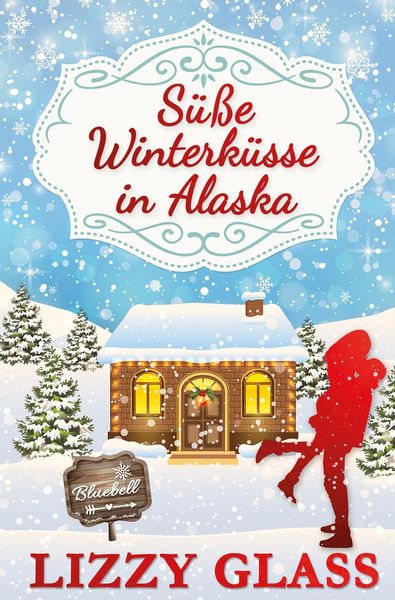 Süße Winterküsse in Alaska, Taschenbuch von Lizzy Glass, Tolino Media, 9783759260550